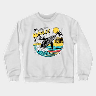 Having a whale of a time! fun summer vacation travel memes tee Crewneck Sweatshirt